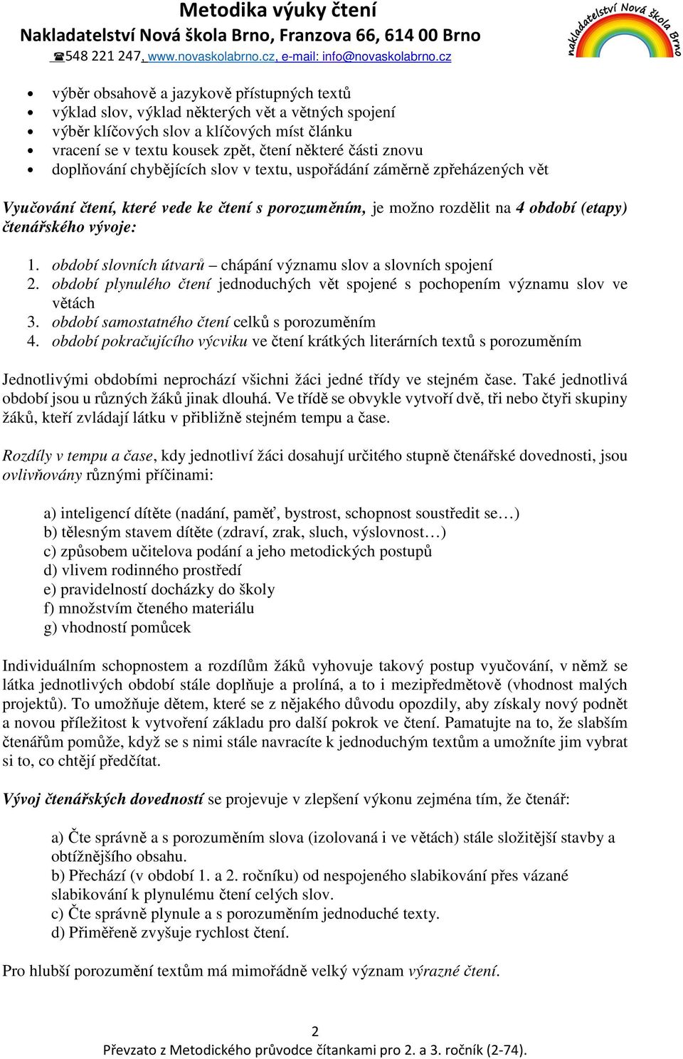 období slovních útvarů chápání významu slov a slovních spojení 2. období plynulého čtení jednoduchých vět spojené s pochopením významu slov ve větách 3.