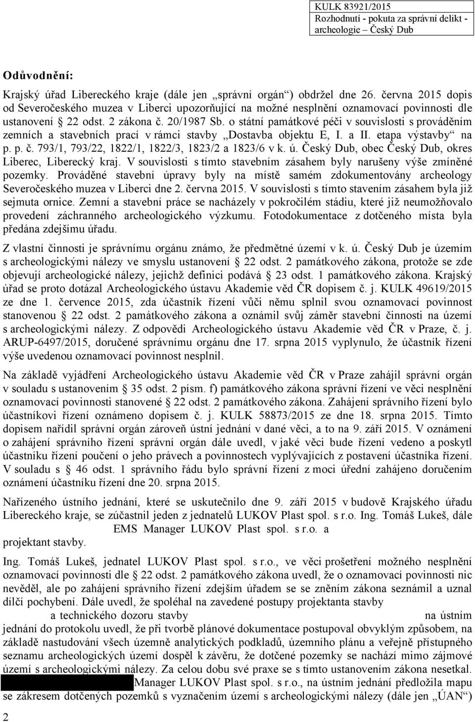 o státní památkové péči v souvislosti s prováděním zemních a stavebních prací v rámci stavby Dostavba objektu E, I. a II. etapa výstavby na p. p. č. 793/1, 793/22, 1822/1, 1822/3, 1823/2 a 1823/6 v k.