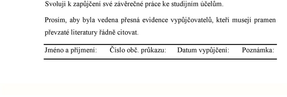 Prosím, aby byla vedena přesná evidence vypůjčovatelů,