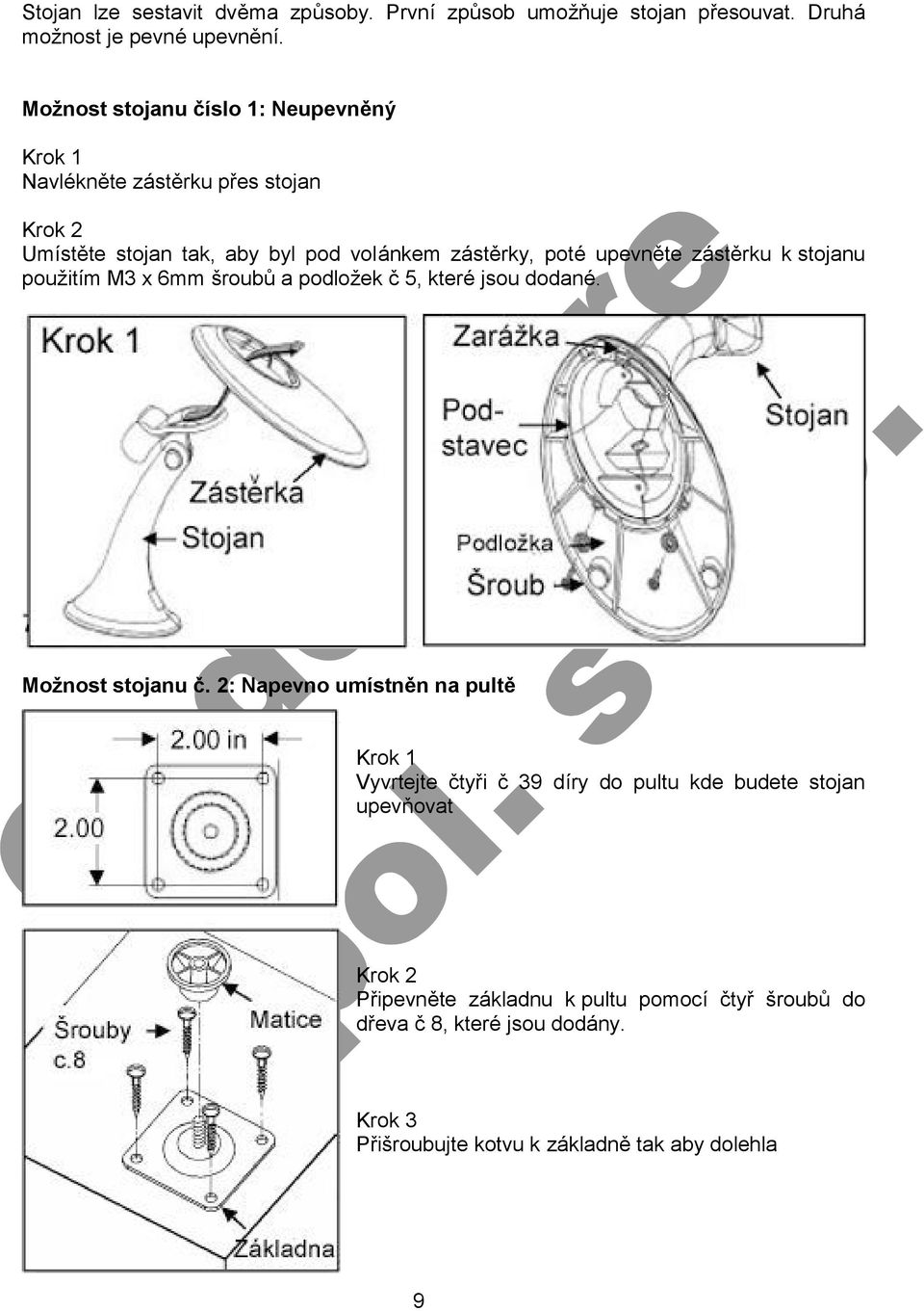 zč střrku k stojanu pouzitım M3 x 6mm sroubu a podlozek c 5, ktere jsou dodane. Moz nost stojanu c.