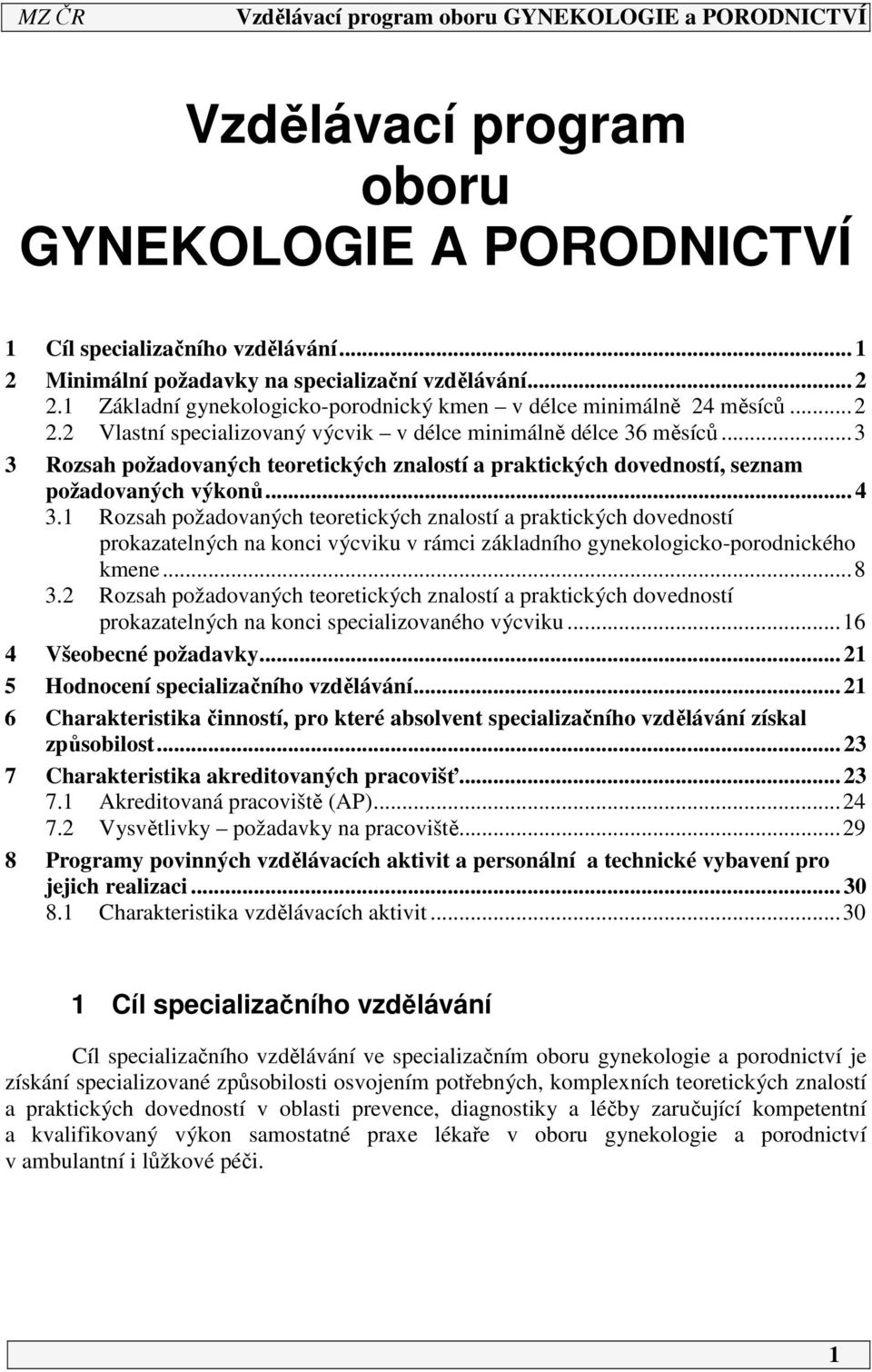 ..3 3 Rozsah požadovaných teoretických znalostí a praktických dovedností, seznam požadovaných výkonů... 4 3.