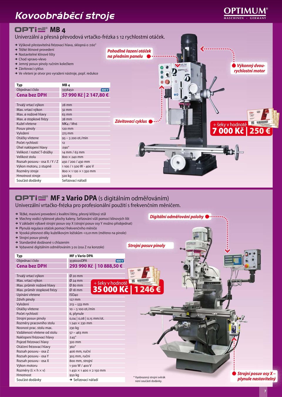 vyražení nástroje, popř. redukce Pohodlné řazení otáček na předním panelu Výkonný dvourychlostní motor MB 4 Objednací číslo 3338450 Cena bez DPH 57 990 Kč 2 147,80 Trvalý vrtací výkon 28 mm Max.