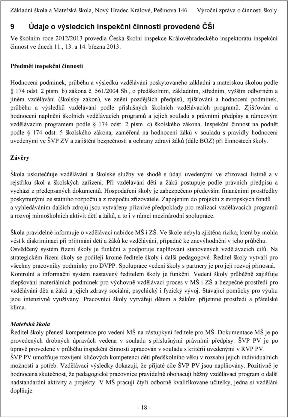 , o předškolním, základním, středním, vyšším odborném a jiném vzdělávání (školský zákon), ve znění pozdějších předpisů, zjišťování a hodnocení podmínek, průběhu a výsledků vzdělávání podle