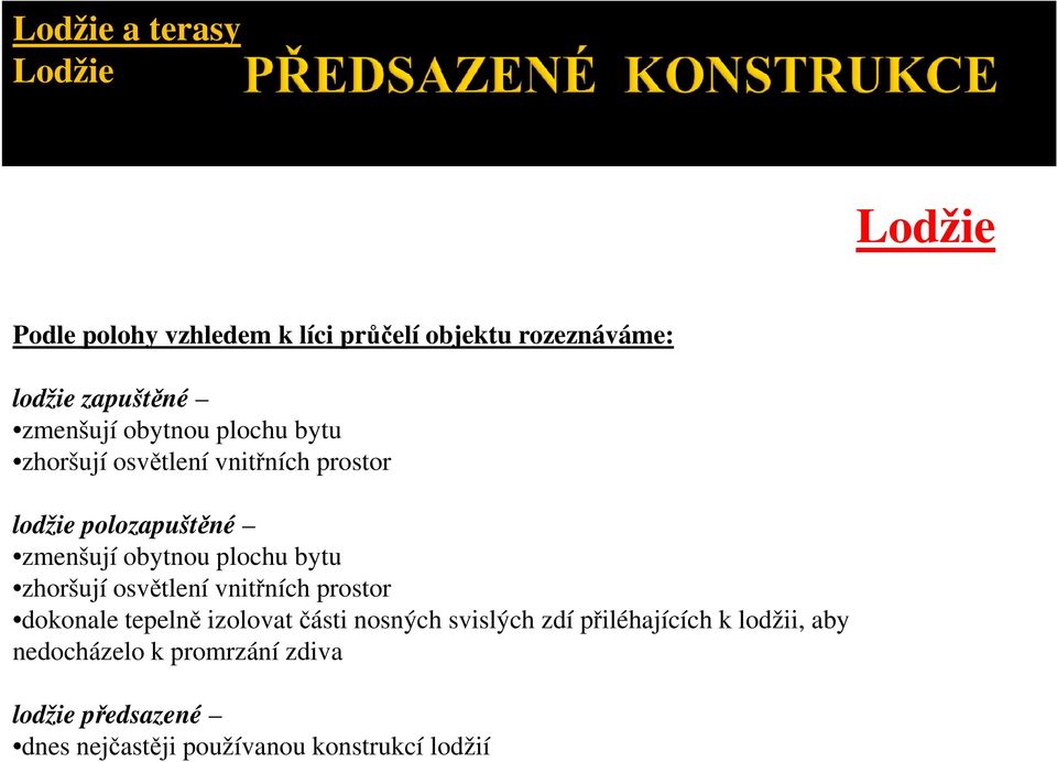 plochu bytu zhoršují osvětlení vnitřních prostor dokonale tepelně izolovat části nosných svislých zdí