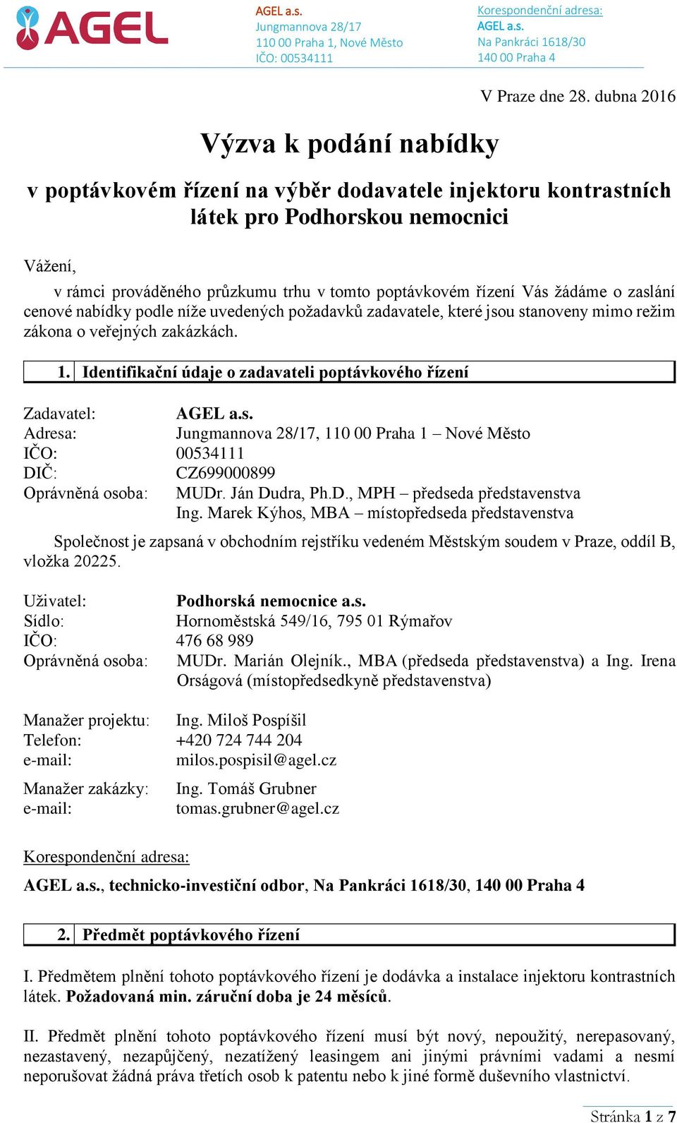 cenové nabídky podle níže uvedených požadavků zadavatele, které jsou stanoveny mimo režim zákona o veřejných zakázkách. 1.