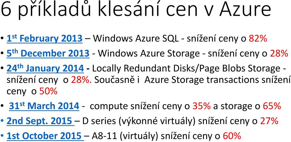 28%. Současně i Azure Storage transactions snížení ceny o 50% 31 st March 2014 - compute snížení ceny o 35% a storage