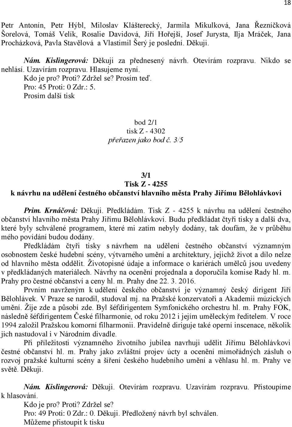 Prosím teď. Pro: 45 Proti: 0 Zdr.: 5. Prosím další tisk bod 2/1 tisk Z - 4302 přeřazen jako bod č.