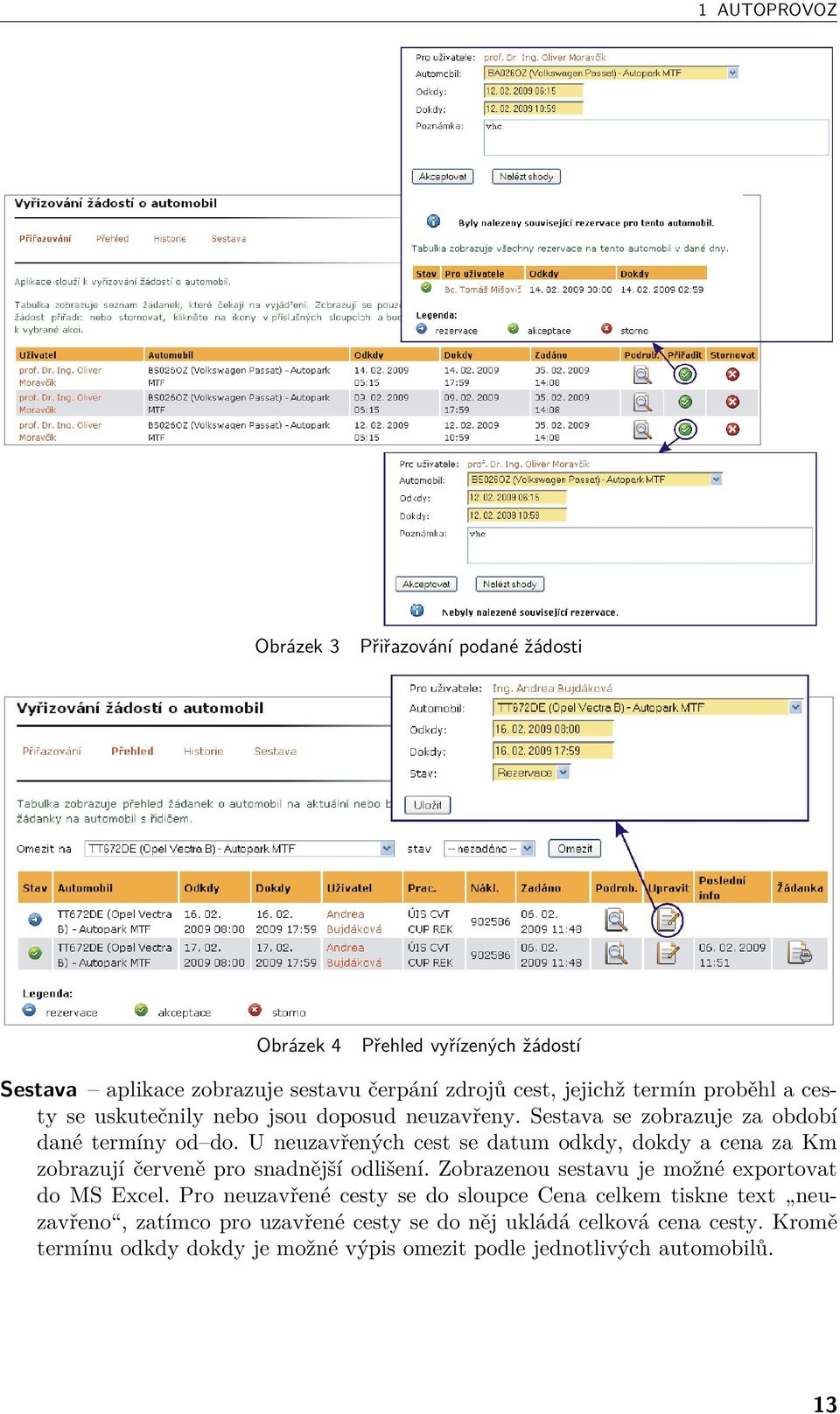 U neuzavřených cest se datum odkdy, dokdy a cena za Km zobrazují červeně pro snadnější odlišení. Zobrazenou sestavu je možné exportovat do MS Excel.