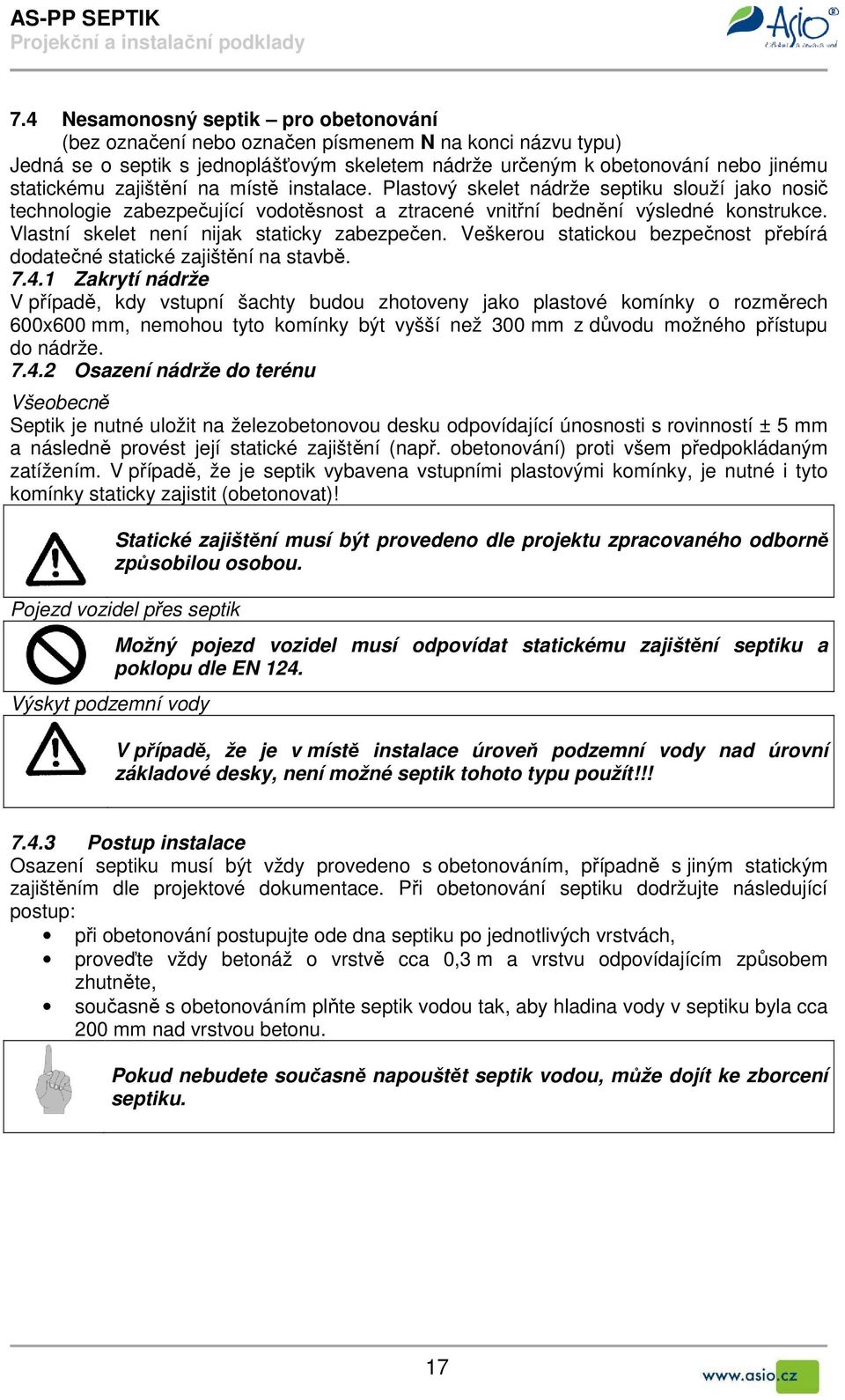 zajištění na místě instalace. Plastový skelet nádrže septiku slouží jako nosič technologie zabezpečující vodotěsnost a ztracené vnitřní bednění výsledné konstrukce.