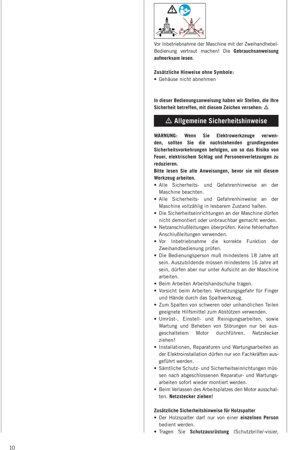 Sicherheitshinweise WARNUNG: Wenn Sie Elektrowerkzeuge verwenden, sollten Sie die nachstehenden grundlegenden Sicherheitsvorkehrun gen befol gen, um so das Risiko von Feuer, elektrischem Schlag und