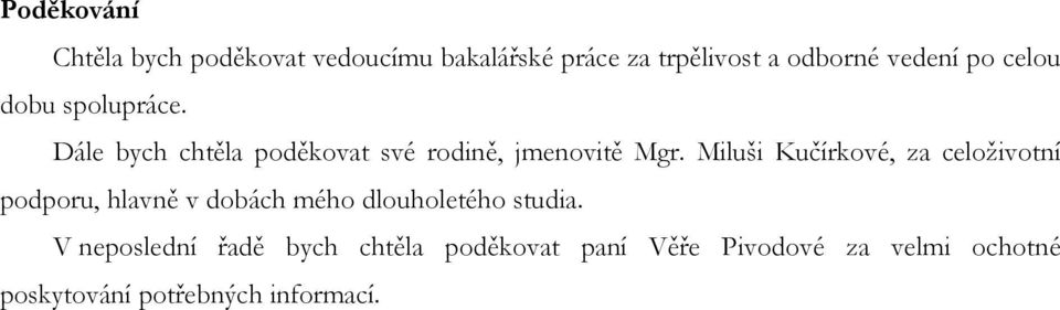 Miluši Kučírkové, za celoživotní podporu, hlavně v dobách mého dlouholetého studia.