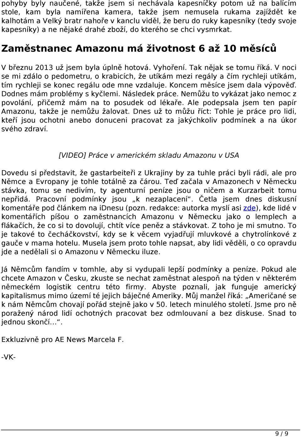 že beru do ruky kapesníky (tedy svoje kapesníky) a ne nějaké drahé zboží, do kterého se chci vysmrkat. Zaměstnanec Amazonu má životnost 6 až 10 měsíců V březnu 2013 už jsem byla úplně hotová.