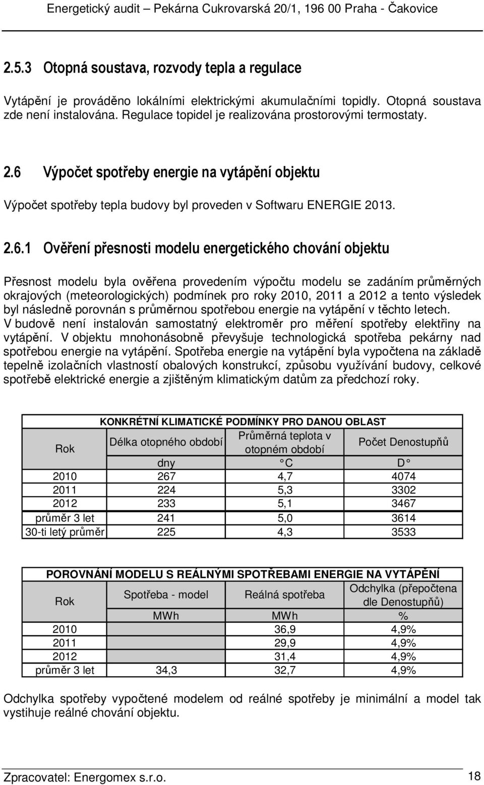 Výpočet spotřeby energie na vytápění objektu Výpočet spotřeby tepla budovy byl proveden v Softwaru ENERGIE 2013. 2.6.