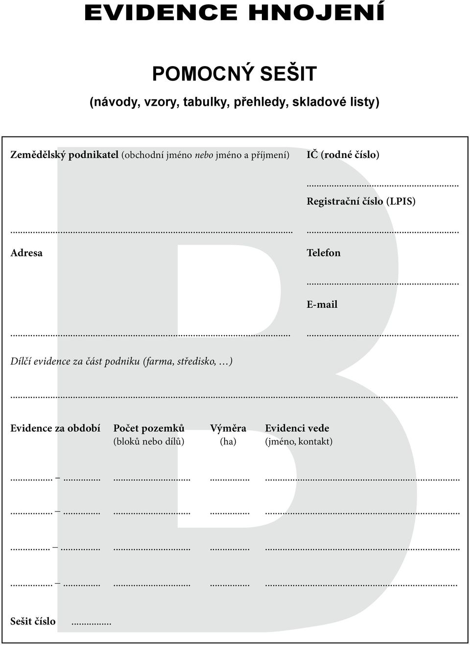 .. Evidence za období Počet pozemků Výměra Evidenci vede (bloků nebo dílů) (ha) (jméno, kontakt)............................................................ Sešit číslo.