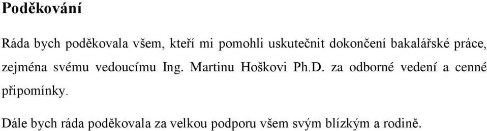 Ing. Martinu Hoškovi Ph.D. za odborné vedení a cenné připomínky.