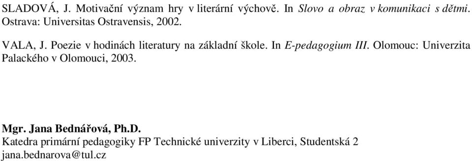 In E-pedagogium III. Olomouc: Univerzita Palackého v Olomouci, 23. Mgr. Jana Bednářová, Ph.D.