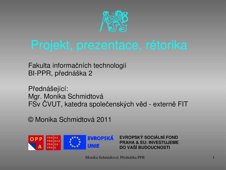 Monika Schmidtová FSv ČVUT, katedra společenských věd externě FIT Monika