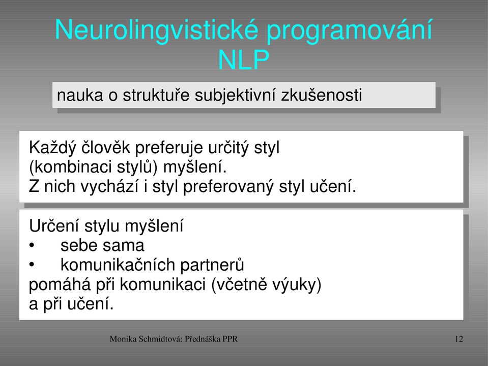 Z nich vychází i styl preferovaný styl učení.