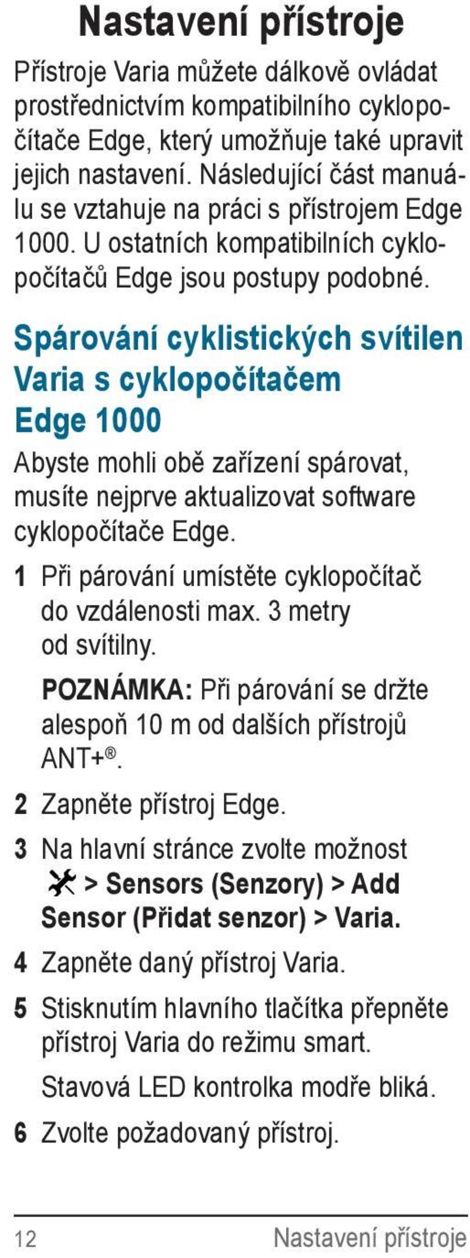 Spárování cyklistických svítilen Varia s cyklopočítačem Edge 1000 Abyste mohli obě zařízení spárovat, musíte nejprve aktualizovat software cyklopočítače Edge.