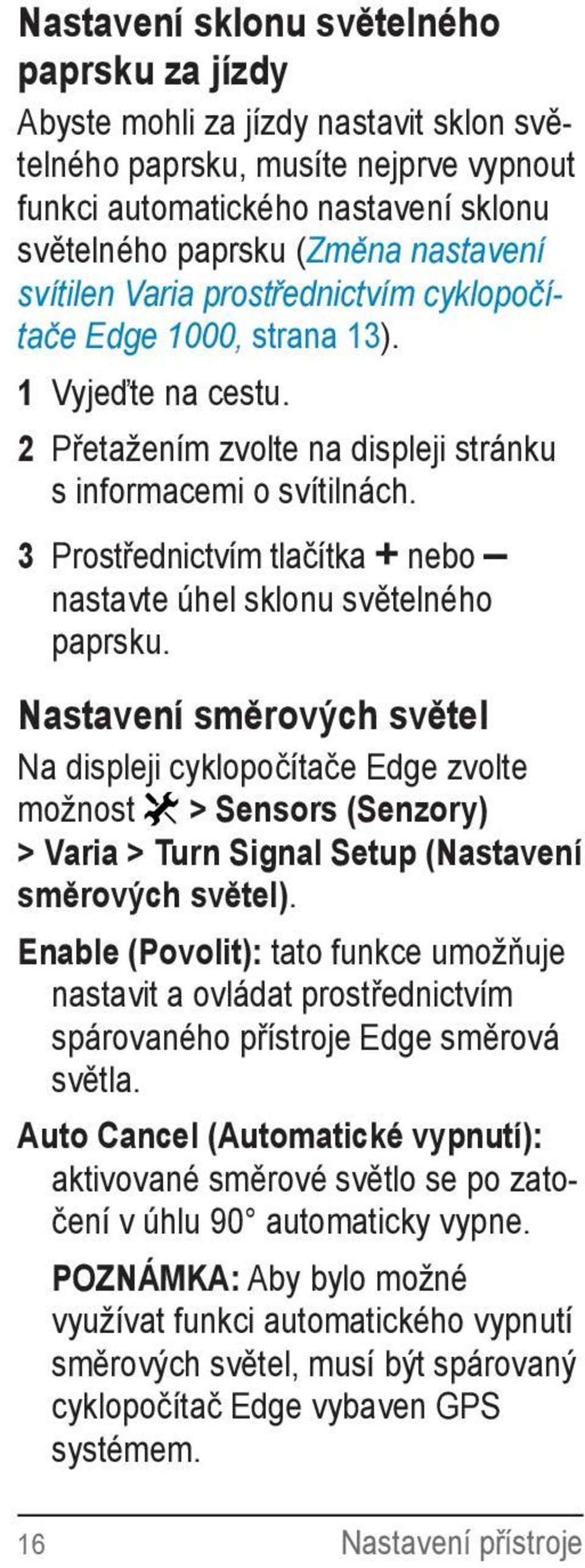 3 Prostřednictvím tlačítka + nebo nastavte úhel sklonu světelného paprsku.