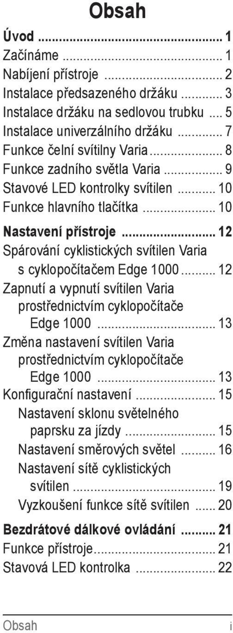 .. 12 Zapnutí a vypnutí svítilen Varia prostřednictvím cyklopočítače Edge 1000... 13 Změna nastavení svítilen Varia prostřednictvím cyklopočítače Edge 1000... 13. Konfigurační nastavení.