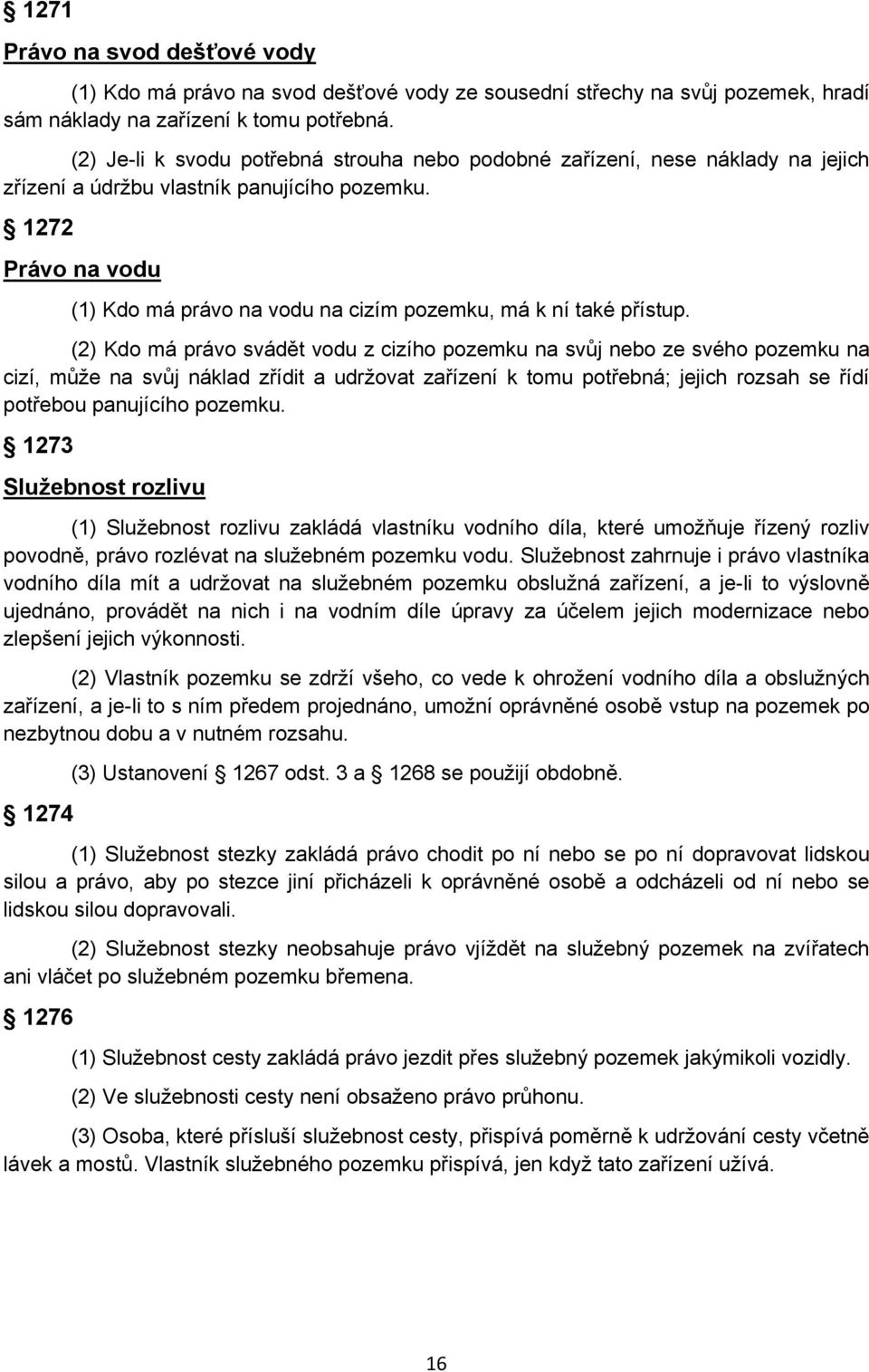 1272 Právo na vodu (1) Kdo má právo na vodu na cizím pozemku, má k ní také přístup.