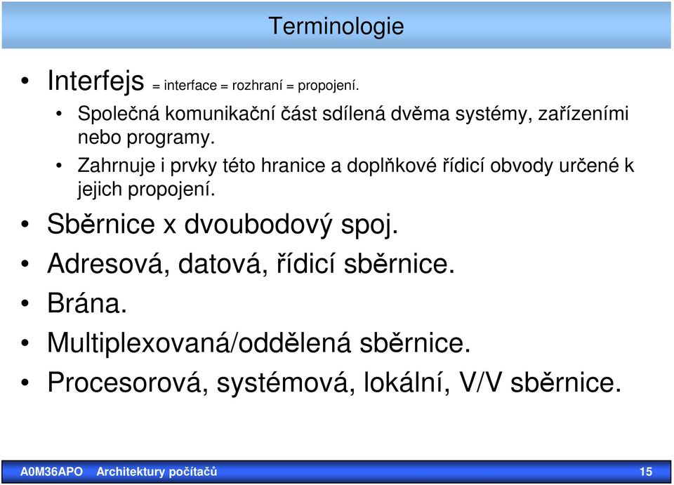 Zahrnuje i prvky této hranice a doplňkové řídicí obvody určené k jejich propojení.