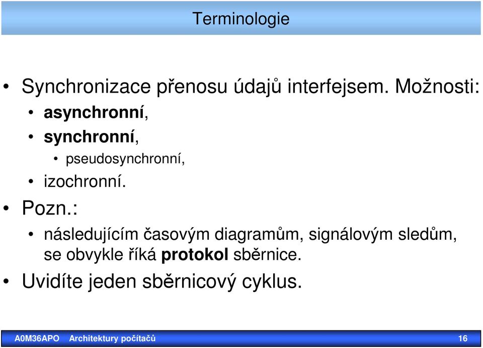 : následujícím časovým diagramům, signálovým sledům, se obvykle říká