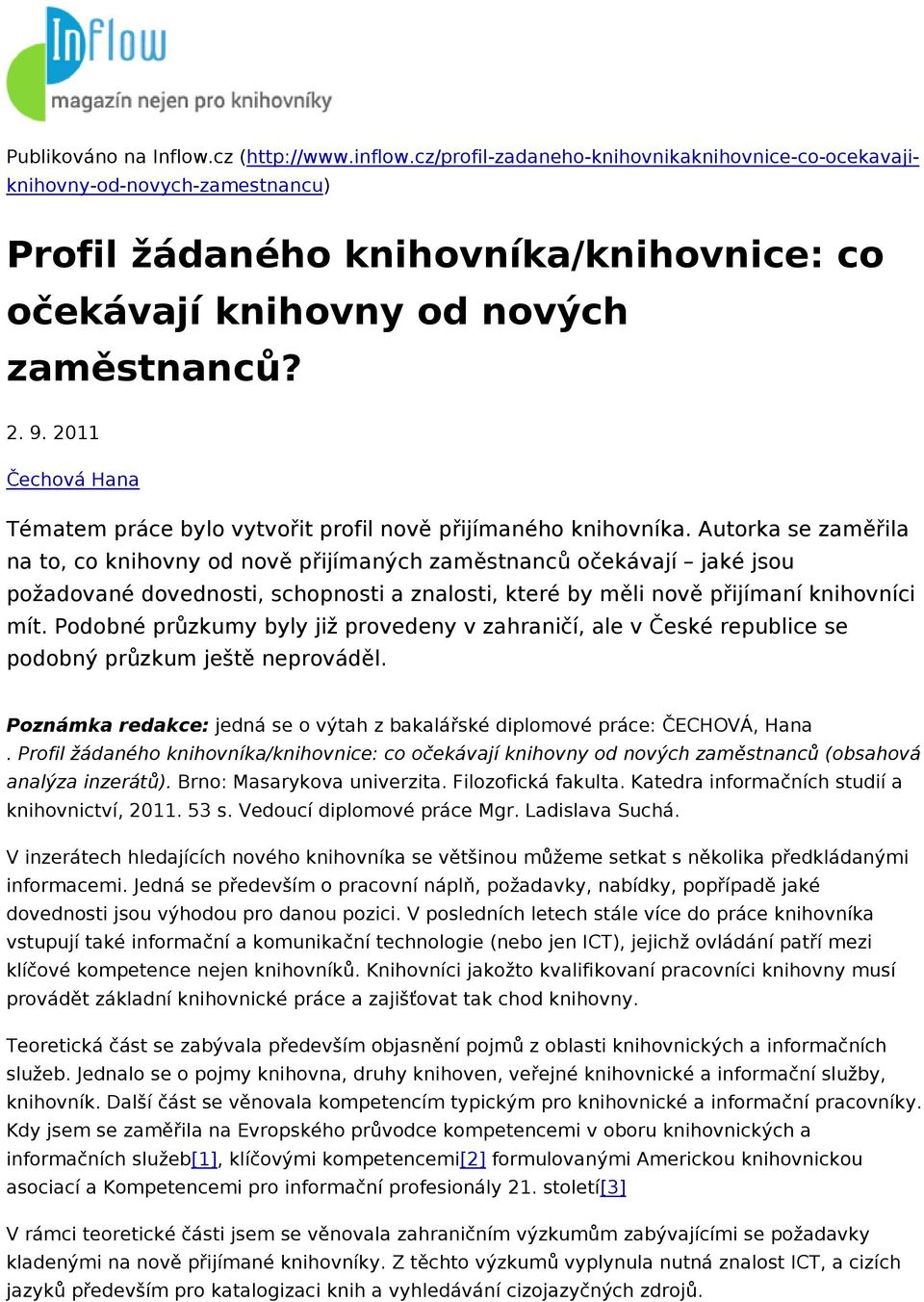 2011 Čechová Hana Tématem práce bylo vytvořit profil nově přijímaného knihovníka.