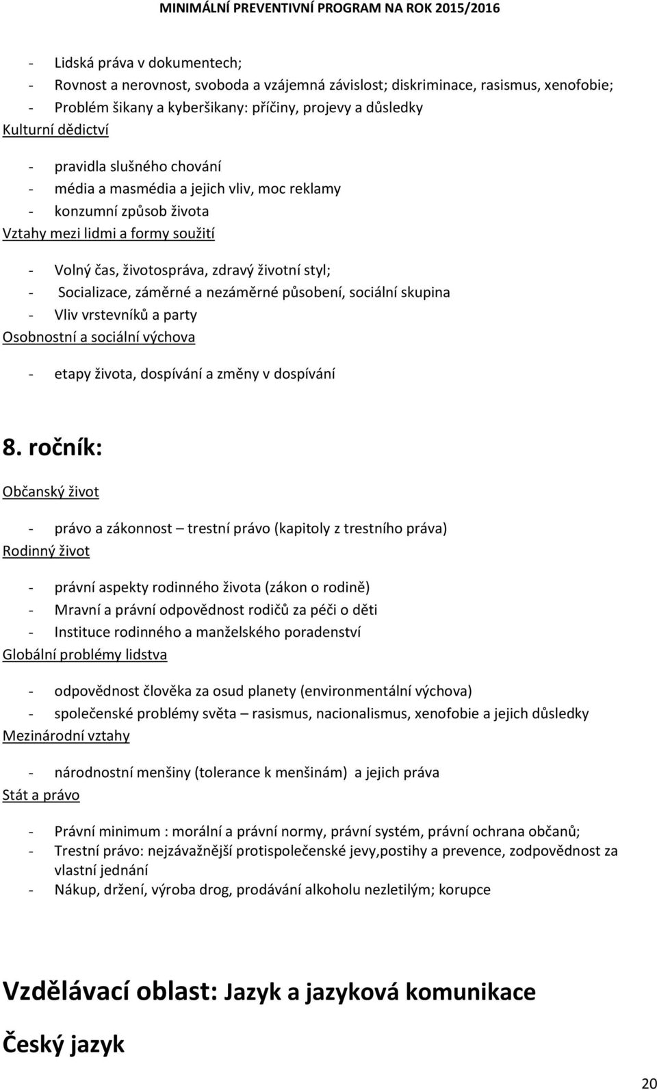 záměrné a nezáměrné působení, sociální skupina - Vliv vrstevníků a party Osobnostní a sociální výchova - etapy života, dospívání a změny v dospívání 8.