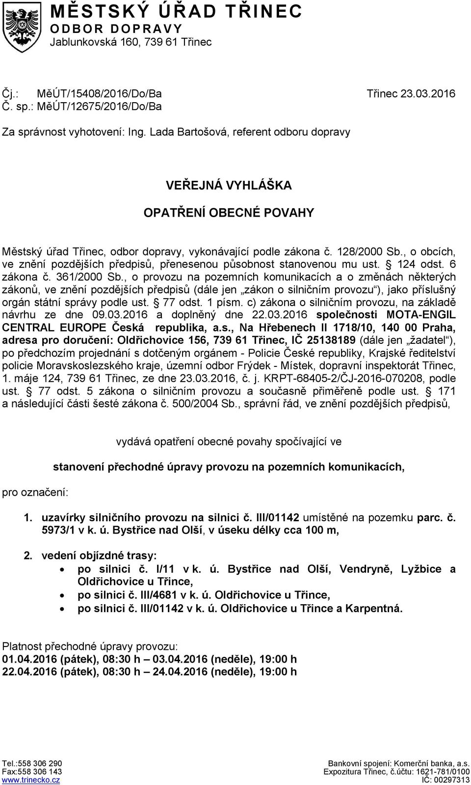 , o obcích, ve znění pozdějších předpisů, přenesenou působnost stanovenou mu ust. 124 odst. 6 zákona č. 361/2000 Sb.