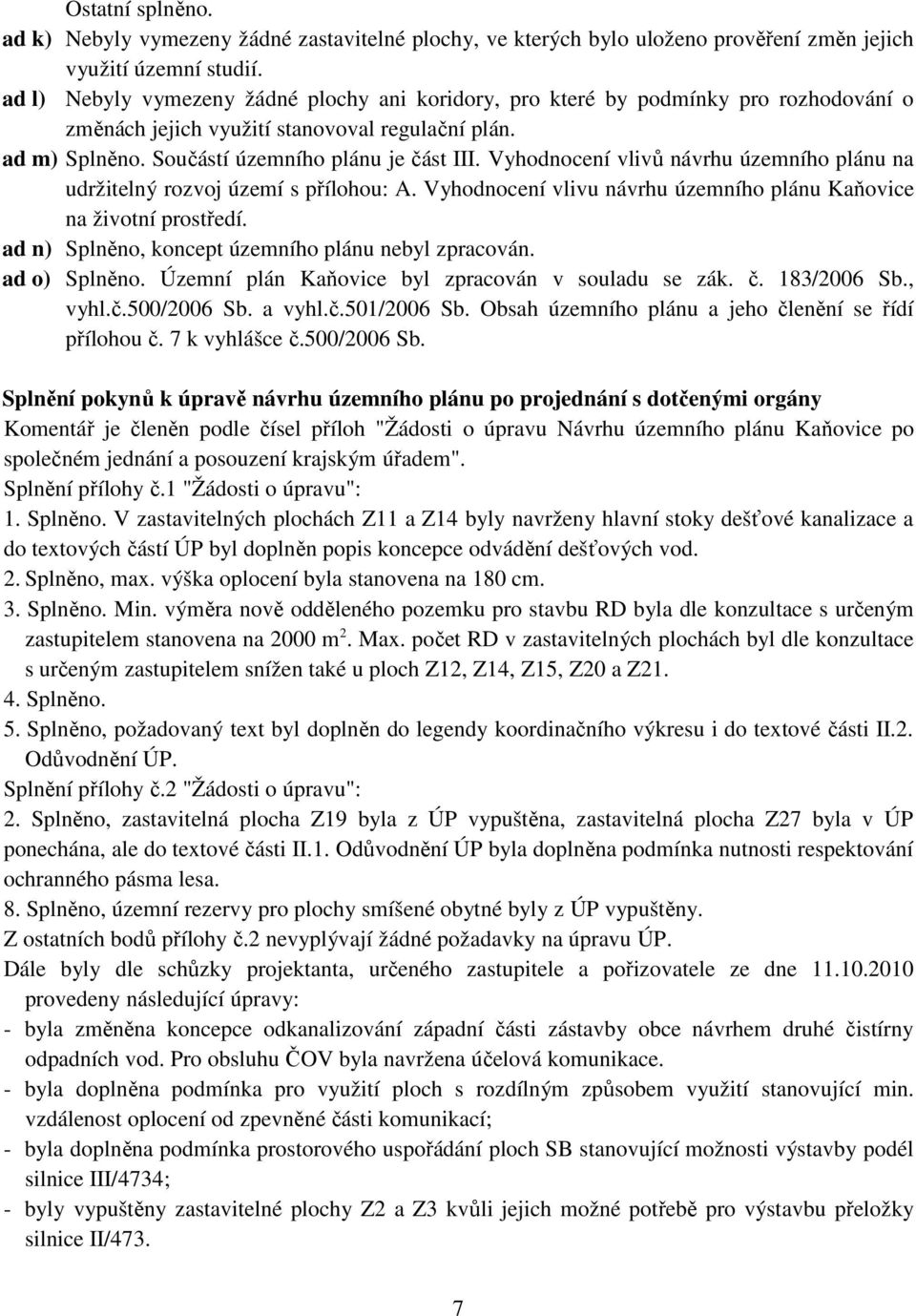 Vyhodnocení vlivů návrhu územního plánu na udržitelný rozvoj území s přílohou: A. Vyhodnocení vlivu návrhu územního plánu Kaňovice na životní prostředí.