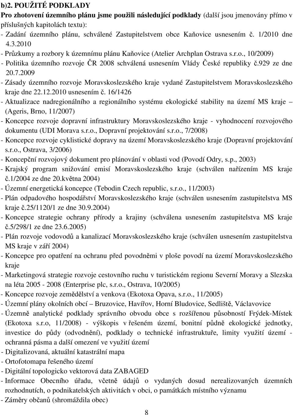 929 ze dne 20.7.2009 - Zásady územního rozvoje Moravskoslezského kraje vydané Zastupitelstvem Moravskoslezského kraje dne 22.12.2010 usnesením č.