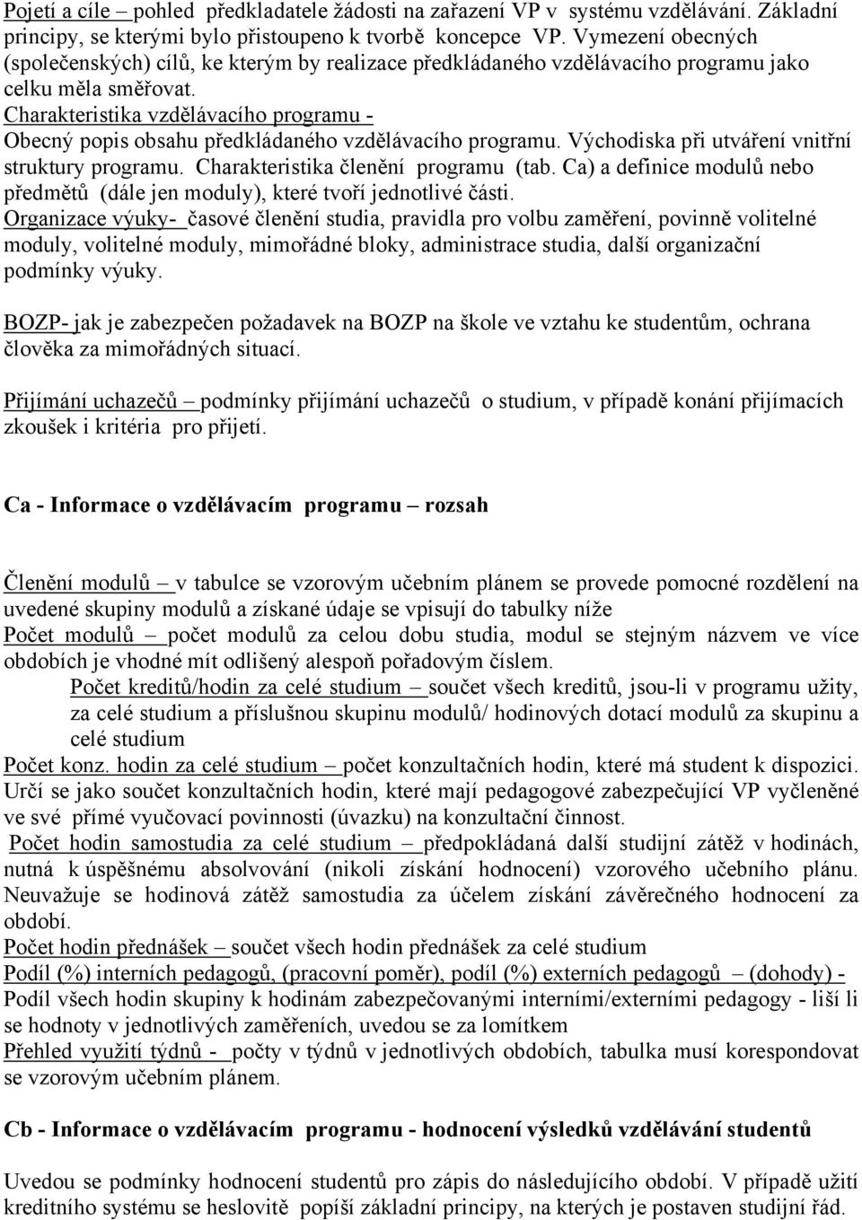 Charakteristika vzdělávacího programu - Obecný popis obsahu předkládaného vzdělávacího programu. Východiska při utváření vnitřní struktury programu. Charakteristika členění programu (tab.