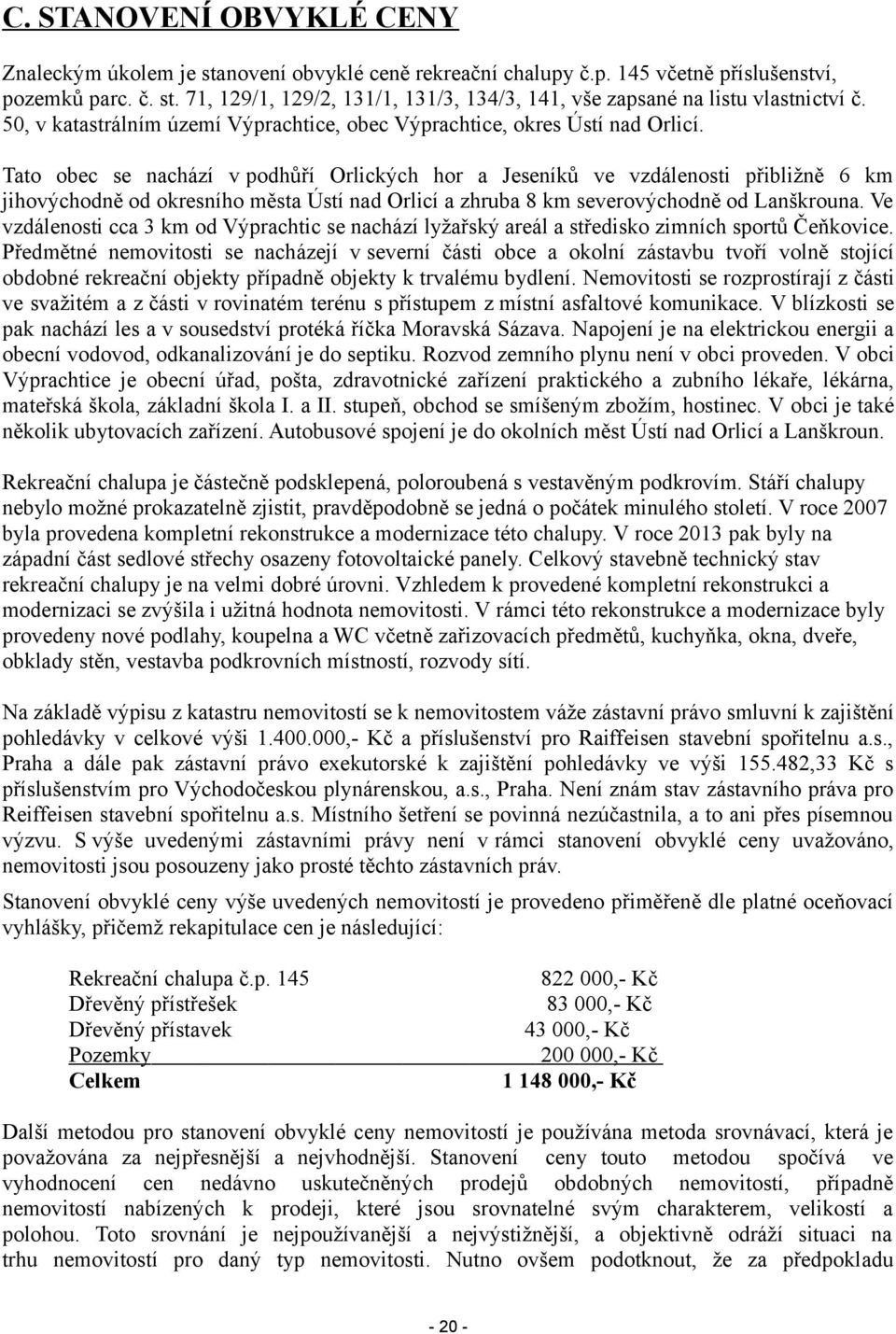 Tato obec se nachází v podhůří Orlických hor a Jeseníků ve vzdálenosti přibližně 6 km jihovýchodně od okresního města Ústí nad Orlicí a zhruba 8 km severovýchodně od Lanškrouna.