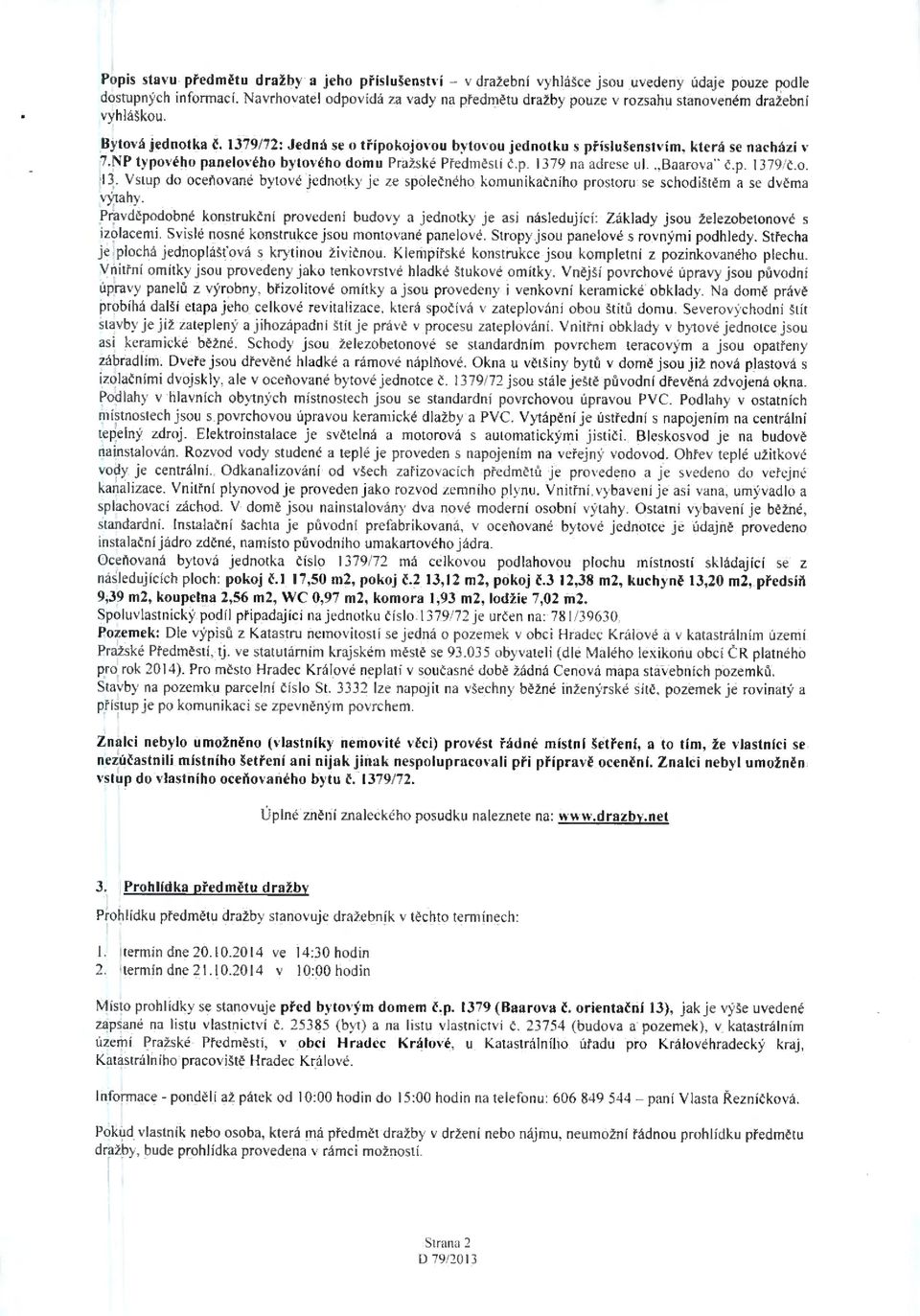 1379/72: Jedná se o třípokojovou bytovou jednotku s příslušenstvím, která se nachází v 7.NP typového panelového bytového domu Pražské Předměstí č.p. 137