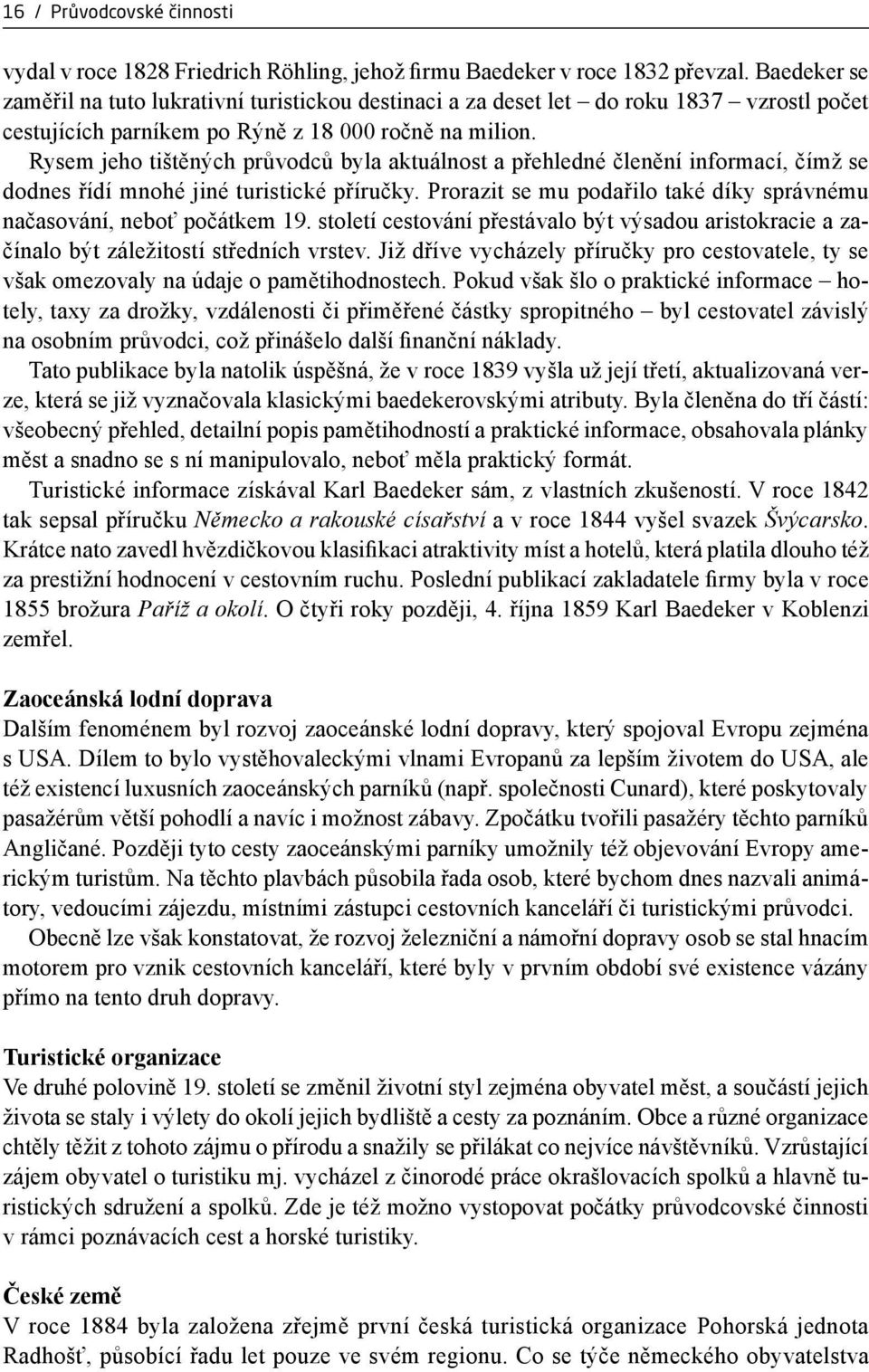 Rysem jeho tištěných průvodců byla aktuálnost a přehledné členění informací, čímž se dodnes řídí mnohé jiné turistické příručky.