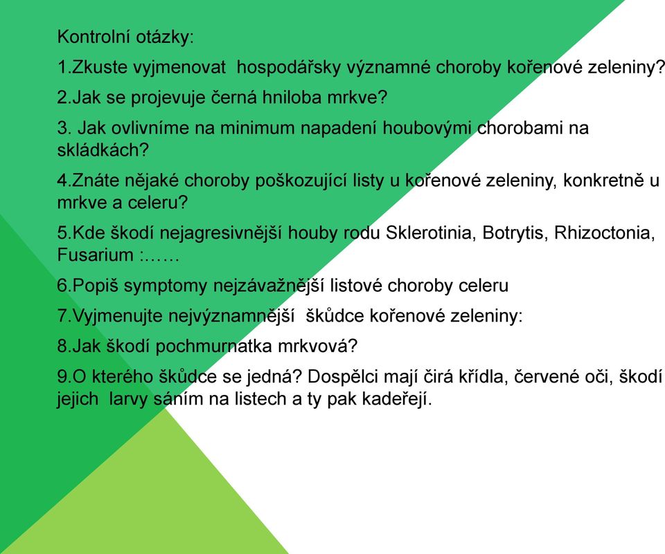 Kde škodí nejagresivnější houby rodu Sklerotinia, Botrytis, Rhizoctonia, Fusarium : 6.Popiš symptomy nejzávažnější listové choroby celeru 7.