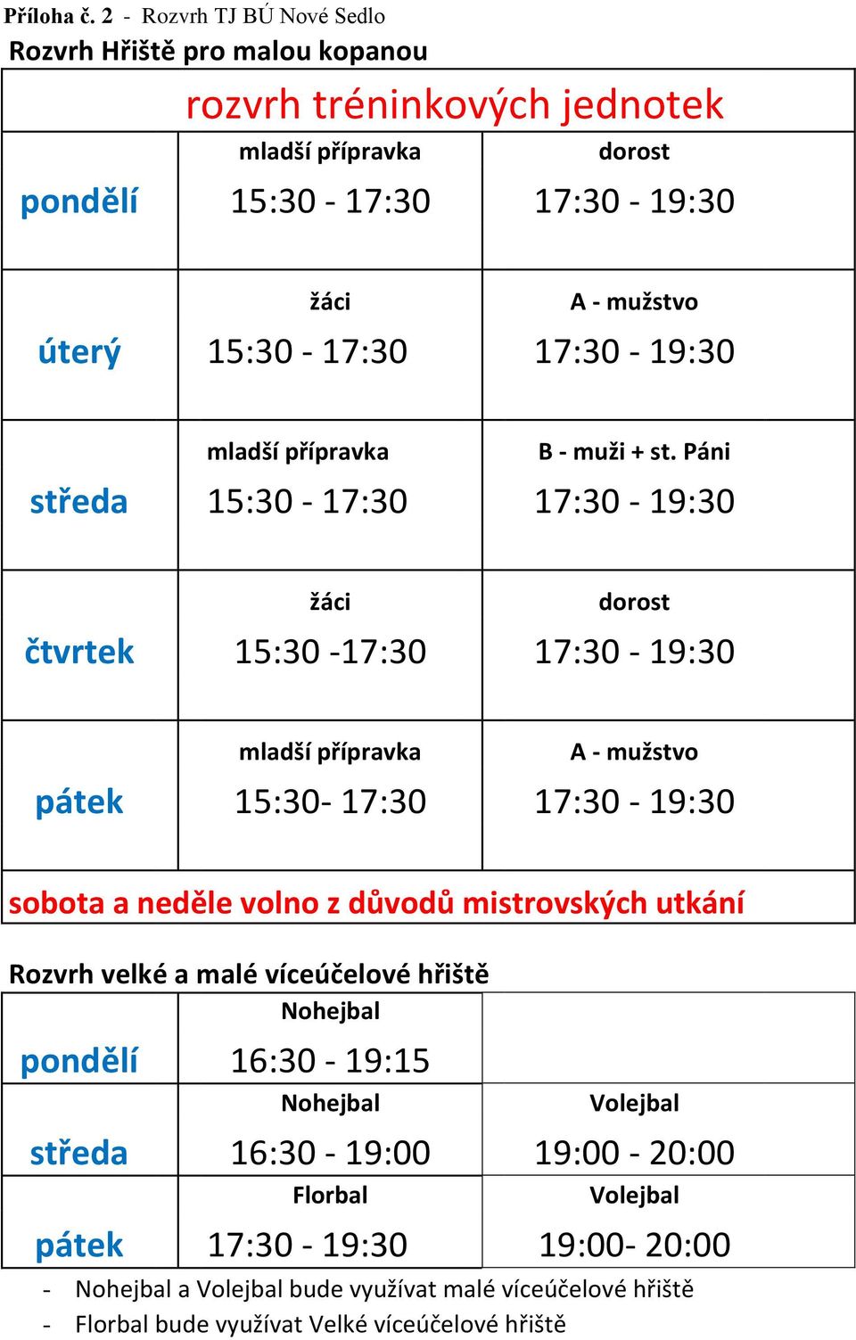 15:30-17:30 17:30-19:30 mladší přípravka B - muži + st.