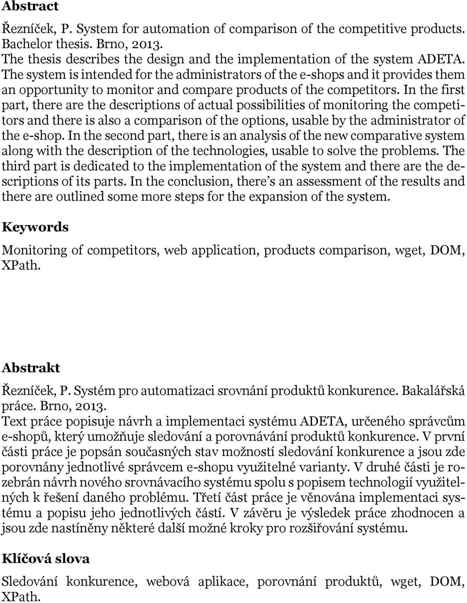 In the first part, there are the descriptions of actual possibilities of monitoring the competitors and there is also a comparison of the options, usable by the administrator of the e-shop.