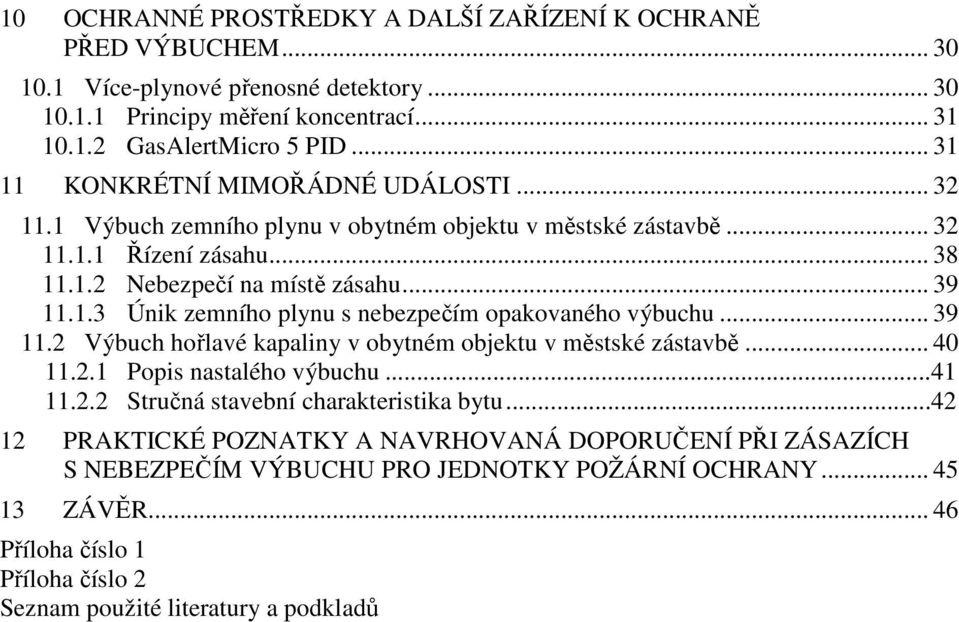 .. 39 11.2 Výbuch hořlavé kapaliny v obytném objektu v městské zástavbě... 40 11.2.1 Popis nastalého výbuchu...41 11.2.2 Stručná stavební charakteristika bytu.