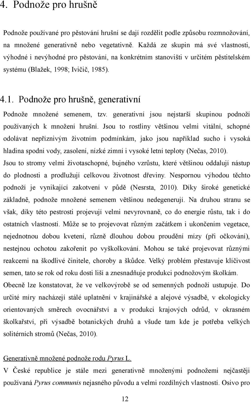 generativní jsou nejstarší skupinou podnoží používaných k množení hrušní.