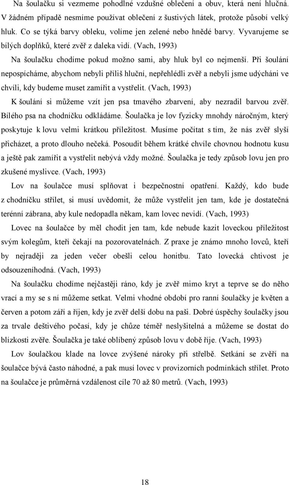 Při šoulání nepospícháme, abychom nebyli příliš hluční, nepřehlédli zvěř a nebyli jsme udýcháni ve chvíli, kdy budeme muset zamířit a vystřelit.