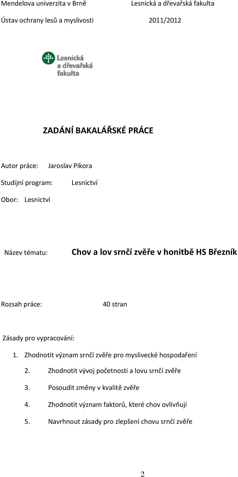 stran Zásady pro vypracování: 1. Zhodnotit význam srnčí zvěře pro myslivecké hospodaření 2.