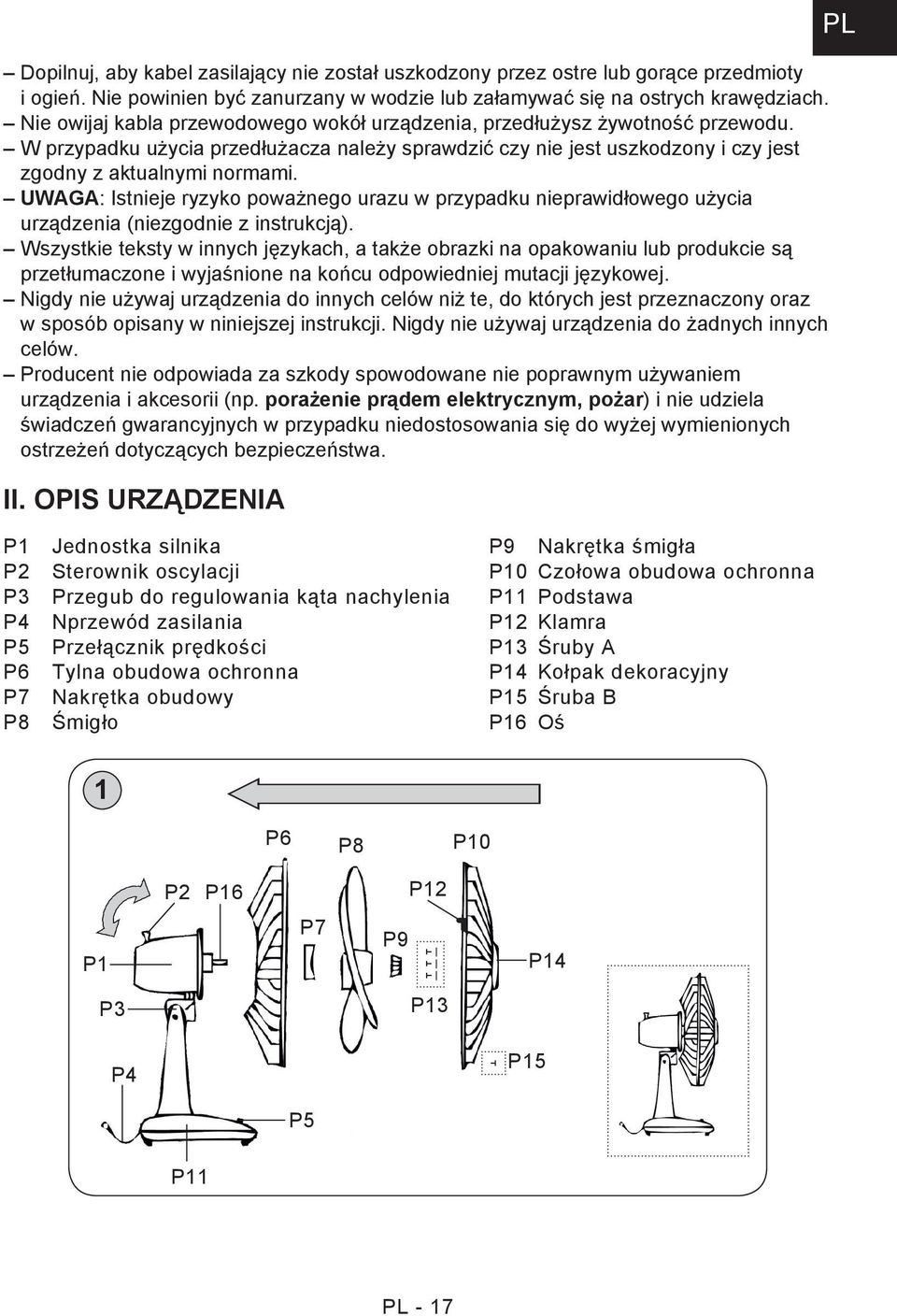 UWAGA: Istnieje ryzyko poważnego urazu w przypadku nieprawidłowego użycia urządzenia (niezgodnie z instrukcją).