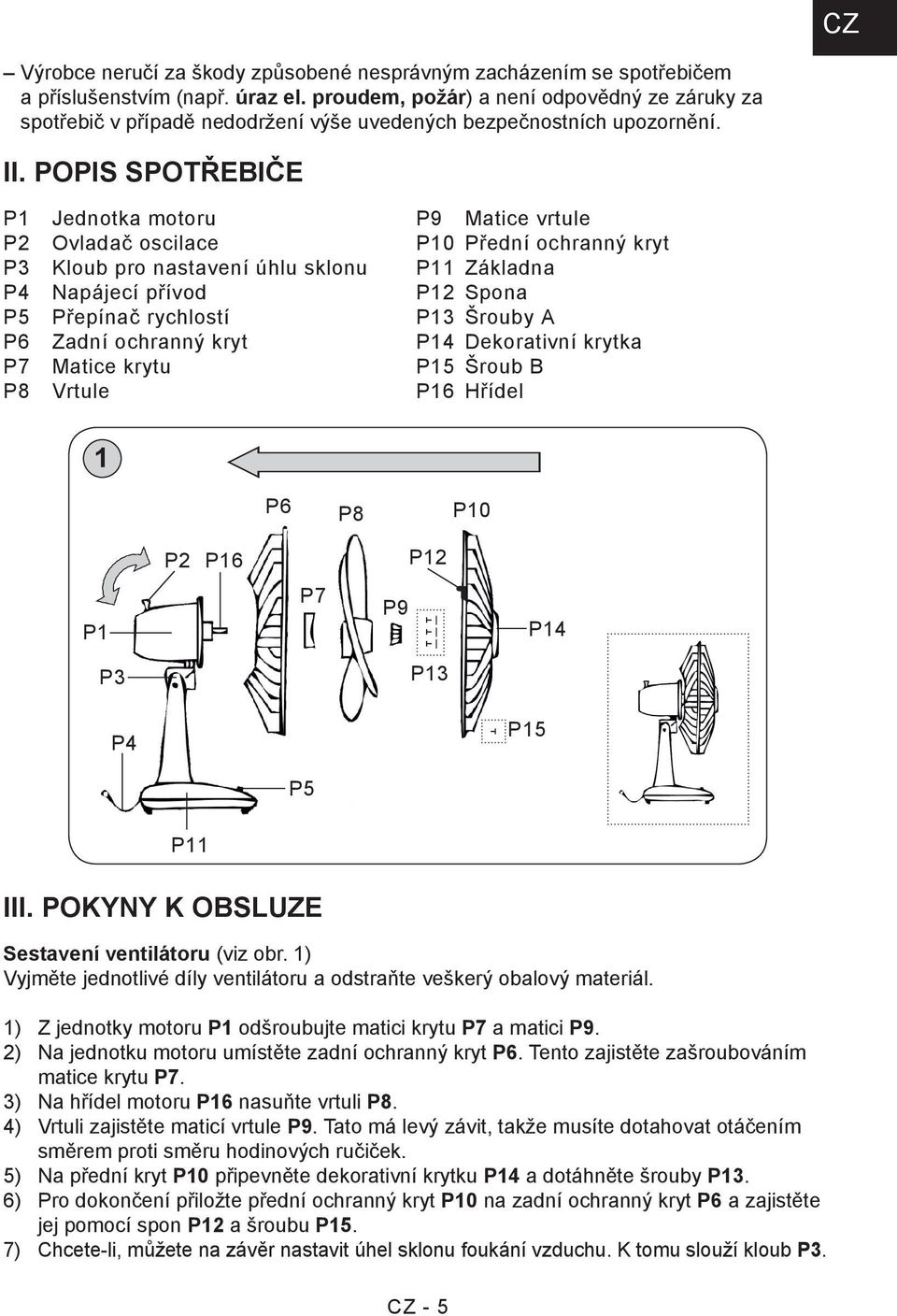 POPIS SPOTŘEBIČE P1 P2 P3 P4 P5 P6 P7 P8 Jednotka motoru Ovladač oscilace Kloub pro nastavení úhlu sklonu Napájecí přívod Přepínač rychlostí Zadní ochranný kryt Matice krytu Vrtule P9 Matice vrtule