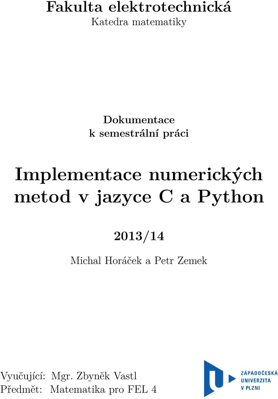 jazyce C a Python 2013/14 Michal Horáček a Petr Zemek