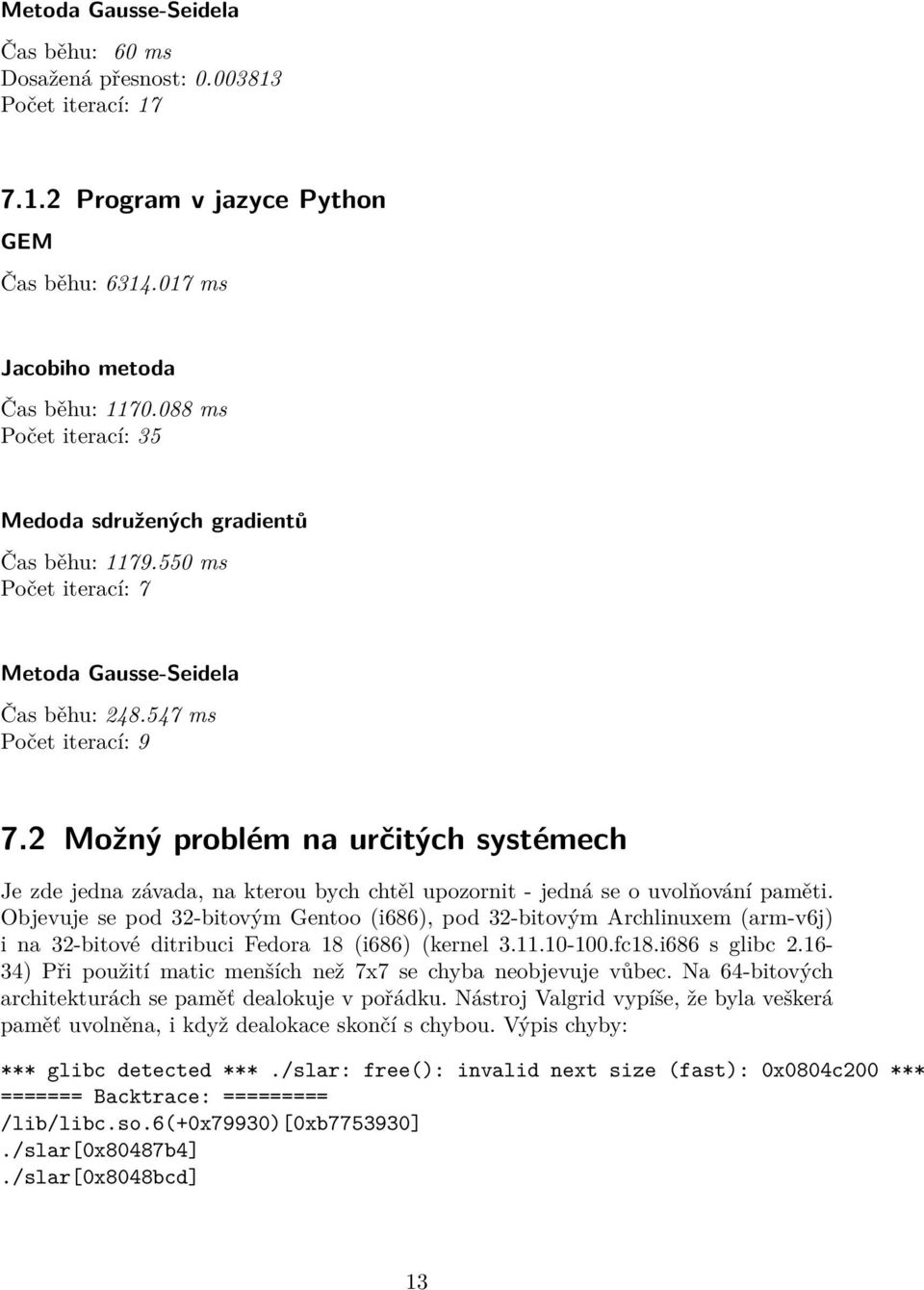 2 Možný problém na určitých systémech Je zde jedna závada, na kterou bych chtěl upozornit - jedná se o uvolňování paměti.