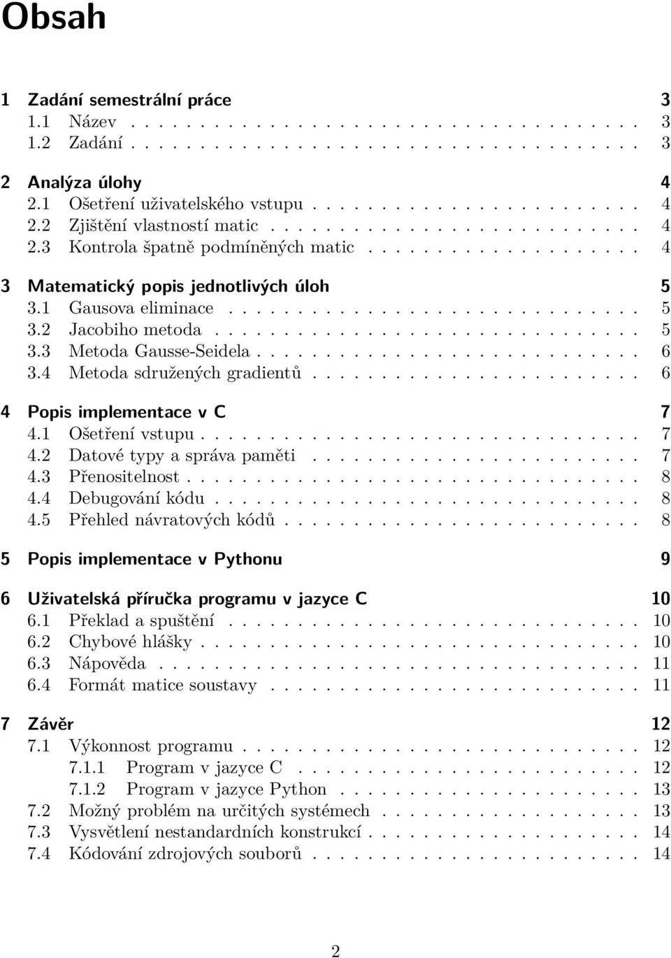 .............................. 5 3.3 Metoda Gausse-Seidela............................ 6 3.4 Metoda sdružených gradientů........................ 6 4 Popis implementace v C 7 4.