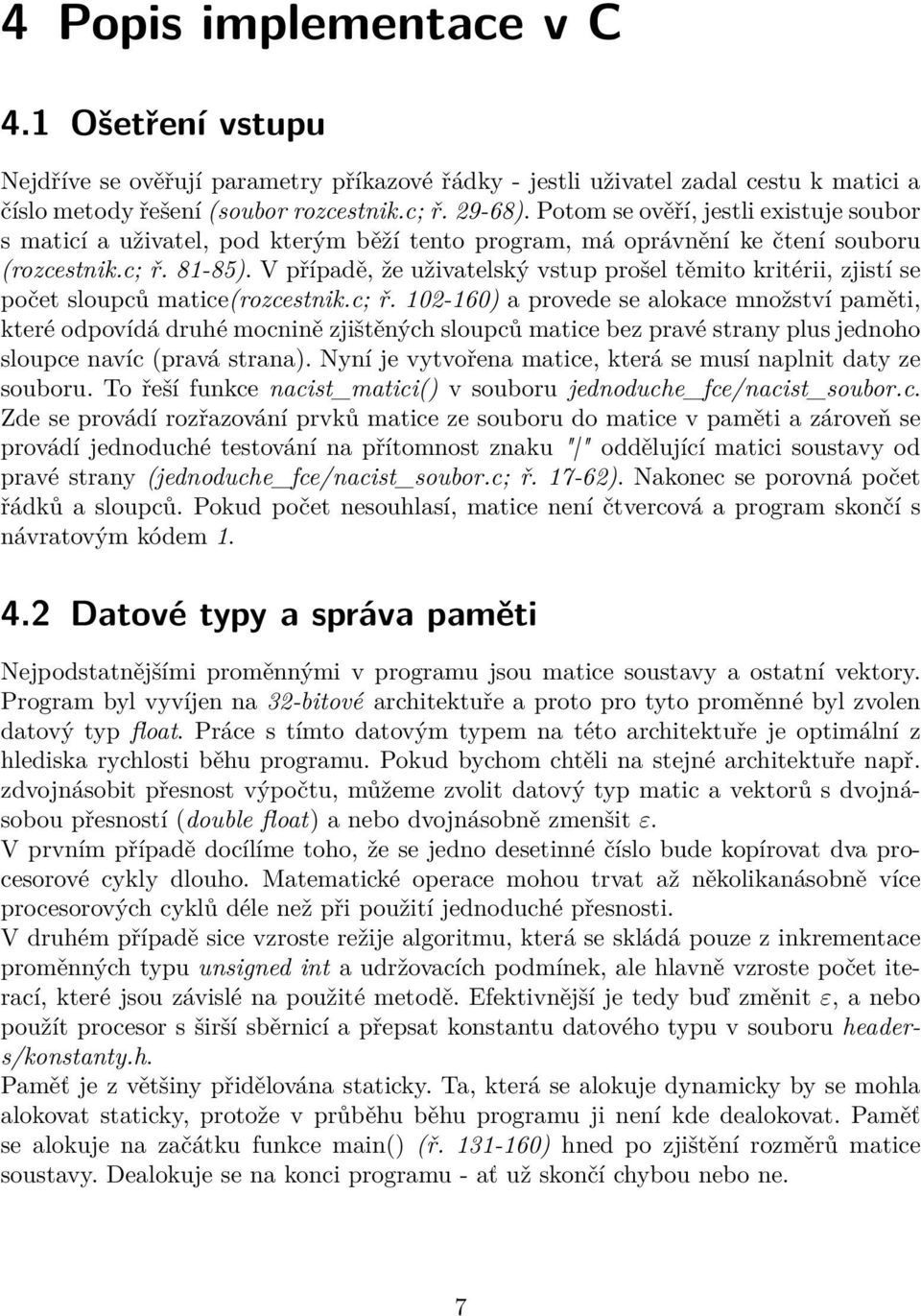 V případě, že uživatelský vstup prošel těmito kritérii, zjistí se počet sloupců matice(rozcestnik.c; ř.